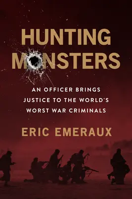Lov na príšery: Dôstojník na stope najhorších vojnových zločincov sveta - Hunting Monsters: An Officer on the Trail of the World's Worst War Criminals