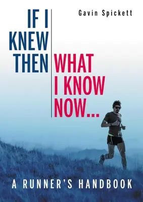 Keby som vtedy vedel, čo viem teraz... - Príručka pre bežcov - If I Knew Then What I Know Now... - A Runners Handbook