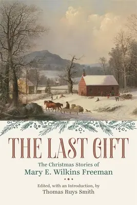 Posledný dar: Vianočné príbehy Mary E. Wilkins Freemanovej - The Last Gift: The Christmas Stories of Mary E. Wilkins Freeman