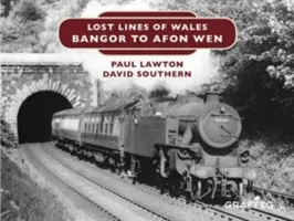 Stratené linky Walesu: Od Bangoru po Afon Wen - Lost Lines of Wales: Bangor to Afon Wen