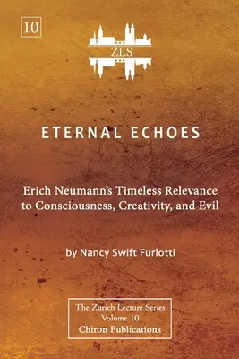 Večné ozveny [ZLS Edition]: Nadčasový význam Ericha Neumanna pre vedomie, tvorivosť a zlo - Eternal Echoes [ZLS Edition]: Erich Neumann's Timeless Relevance to Consciousness, Creativity, and Evil
