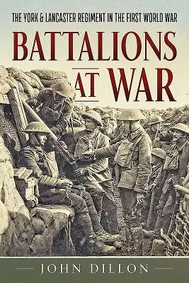 Batalióny vo vojne: York & Lancaster Regiment v prvej svetovej vojne - Battalions at War: The York & Lancaster Regiment in the First World War