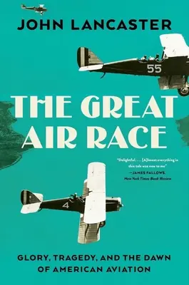 Veľké letecké preteky: sláva, tragédia a začiatok amerického letectva - The Great Air Race: Glory, Tragedy, and the Dawn of American Aviation