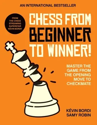 Šach od začiatočníka po víťaza! Od začiatočníka po šach mat: Majstrovstvo hry od úvodného ťahu po šach mat - Chess from Beginner to Winner!: Master the Game from the Opening Move to Checkmate