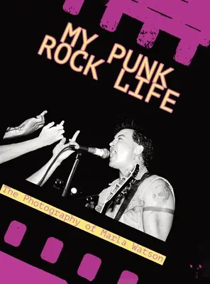Môj život v punkrocku: Fotografie Marly Watsonovej - My Punk Rock Life: The Photography of Marla Watson