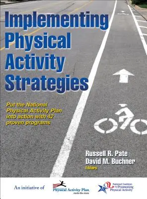 Implementing Physical Activity Strategies: Národný plán pohybovej aktivity v praxi so 42 osvedčenými programami - Implementing Physical Activity Strategies: Put the National Physical Activity Plan Into Action with 42 Proven Programs