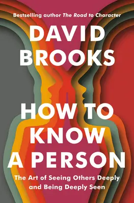 Ako spoznať človeka: Umenie vidieť druhých do hĺbky a byť videný do hĺbky - How to Know a Person: The Art of Seeing Others Deeply and Being Deeply Seen