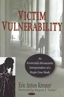 Zraniteľnosť obete - existenciálno-humanistická interpretácia jednej prípadovej štúdie - Victim Vulnerability - An Existential-Humanistic Interpretation of a Single Case Study