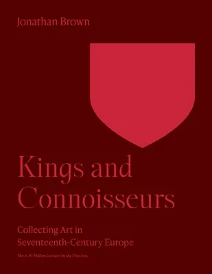Králi a znalci: Zberateľstvo umenia v Európe sedemnásteho storočia - Kings and Connoisseurs: Collecting Art in Seventeenth-Century Europe