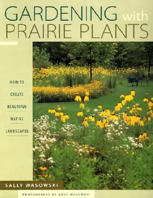 Záhradkárstvo s prériovými rastlinami - Ako vytvoriť krásnu pôvodnú krajinu - Gardening With Prairie Plants - How To Create Beautiful Native Landscapes