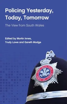 Policajná činnosť včera, dnes, zajtra: Pohľad z južného Walesu - Policing Yesterday, Today, Tomorrow: The View from South Wales