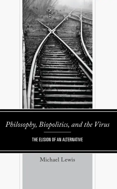 Filozofia, biopolitika a vírus: Eliminácia alternatívy - Philosophy, Biopolitics, and the Virus: The Elision of an Alternative
