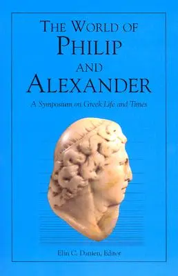Svet Filipa a Alexandra: Sympózium o gréckom živote a dobe - The World of Philip and Alexander: A Symposium on Greek Life and Times