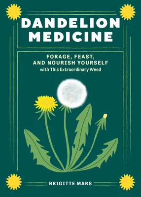 Púpavová medicína, 2. vydanie: Púpava, hody a výživa s touto výnimočnou burinou. - Dandelion Medicine, 2nd Edition: Forage, Feast, and Nourish Yourself with This Extraordinary Weed