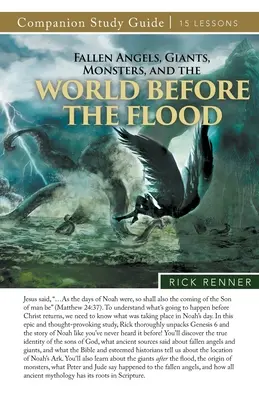 Padlí anjeli, obri, príšery a svet pred potopou Študijná príručka - Fallen Angels, Giants, Monsters, and the World Before the Flood Study Guide