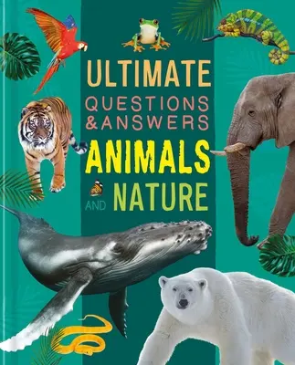 Ultimate Questions & Answers Animals and Nature (Konečné otázky a odpovede o zvieratách a prírode): Fotografická kniha faktov - Ultimate Questions & Answers Animals and Nature: Photographic Fact Book