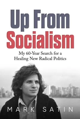 Vzostup od socializmu: Moje šesťdesiatročné hľadanie novej radikálnej politiky - Up from Socialism: My 60-Year Search for a Healing New Radical Politics