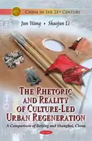 Rétorika a realita kultúrne riadenej regenerácie miest - porovnanie Pekingu a Šanghaja v Číne - Rhetoric & Reality Of Culture-Led Urban Regeneration - A Comparison of Beijing & Shanghai, China