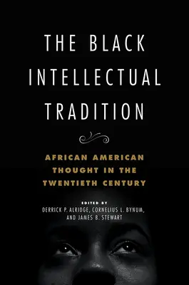 Čierna intelektuálna tradícia: Afroamerické myslenie v dvadsiatom storočí 1. zväzok - The Black Intellectual Tradition: African American Thought in the Twentieth Century Volume 1