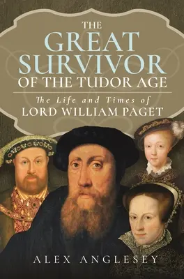 Veľký preživší na Tudorovskom dvore: Život a doba lorda Williama Pageta - The Great Survivor at the Tudor Court: The Life and Times of Lord William Paget
