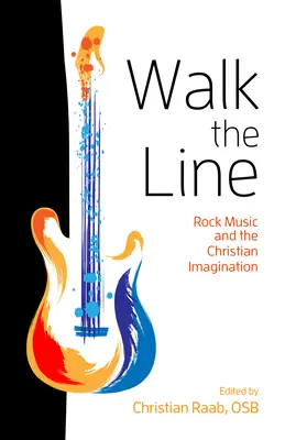 Walk the Line: Rocková hudba a kresťanská predstavivosť - Walk the Line: Rock Music and the Christian Imagination