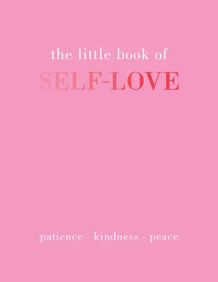 Malá kniha sebalásky: Trpezlivosť. Láskavosť. Pokoj. - The Little Book of Self-Love: Patience. Kindness. Peace.
