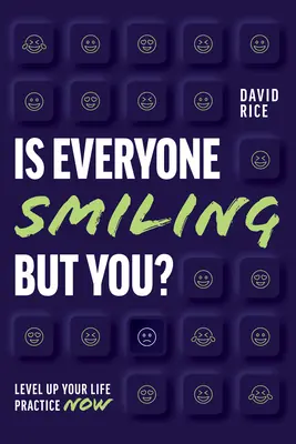 Usmievajú sa všetci okrem vás?: Zlepšite svoju životnú prax teraz - Is Everyone Smiling But You?: Level Up Your Life Practice Now