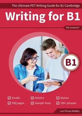 Písanie na úrovni B1: Konečná príručka písania PET pre úroveň B1 Cambridge - Writing B1: The Ultimate PET Writing Guide for B1 Cambridge