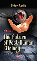Budúcnosť posthumánnej etiológie - na ceste k novej teórii príčiny a následku -- 2. diel - Future of Post-Human Etiology - Towards a New Theory of Cause & Effect -- Volume 2