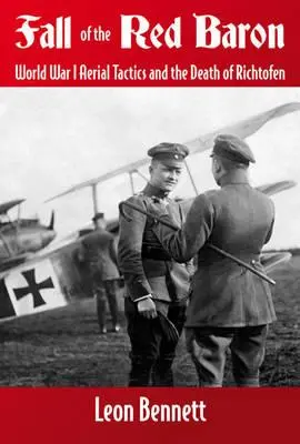 Pád Červeného baróna: Letecká taktika prvej svetovej vojny a Richthofenova smrť - Fall of the Red Baron: World War I Aerial Tactics and the Death of Richthofen