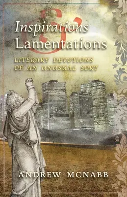 Inšpirácie a náreky: Literárne pobožnosti nezvyčajného druhu - Inspirations & Lamentations: Literary Devotions of an Unusual Sort