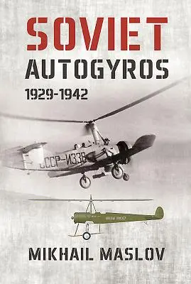 Sovietske autogyrosy 1929 - 1942 - Soviet Autogyros 1929-1942