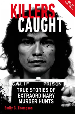 Chytení vrahovia: Skutočné príbehy o neobyčajnom pátraní po vrahoch - Killers Caught: True Stories of Extraordinary Murder Hunts