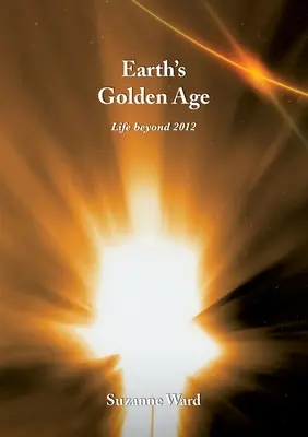 Zlatý vek Zeme: Život po roku 2012 - Earth's Golden Age: Life beyond 2012