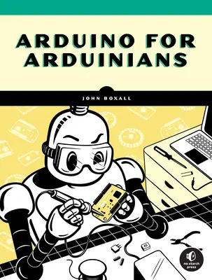 Arduino pre arduinistov: 70 projektov pre skúsených programátorov - Arduino for Arduinians: 70 Projects for the Experienced Programmer