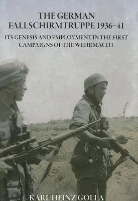 Nemecká Fallschirmtruppe 1936-41 (revidované vydanie) - jej vznik a využitie v prvých kampaniach Wehrmachtu - German Fallschirmtruppe 1936-41 (Revised Edition) - its Genesis and Employment in the First Campaigns of the Wehrmacht