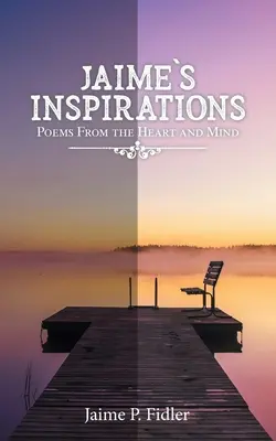 Jaimeho inšpirácie: Básne zo srdca a mysle - Jaime's Inspirations: Poems From the Heart and Mind