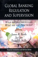 Globálna regulácia a dohľad nad bankami - aké sú problémy a aké sú postupy? - Global Banking Regulation & Supervision - What Are the Issues & What Are the Practices?