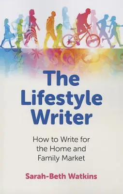 Lifestylový spisovateľ: Ako písať pre trh s domácimi a rodinnými publikáciami - The Lifestyle Writer: How to Write for the Home and Family Market