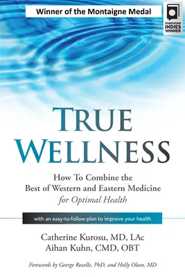 Pravé wellness: Ako skombinovať to najlepšie zo západnej a východnej medicíny pre optimálne zdravie - True Wellness: How to Combine the Best of Western and Eastern Medicine for Optimal Health