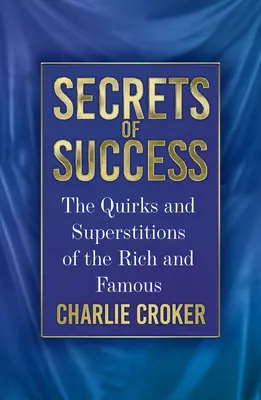 Tajomstvá úspechu: Vychytávky a povery bohatých a slávnych - Secrets of Success: The Quirks and Superstitions of the Rich and Famous