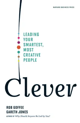Chytrý: Vedenie najinteligentnejších a najkreatívnejších ľudí - Clever: Leading Your Smartest, Most Creative People