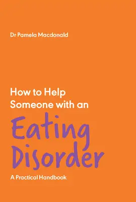 Ako pomôcť niekomu s poruchou príjmu potravy: Praktická príručka - How to Help Someone with an Eating Disorder: A Practical Handbook