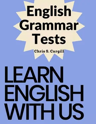 Testy z anglickej gramatiky: Gramatické testy pre začiatočníkov, mierne pokročilých, stredne pokročilých a pokročilých - English Grammar Tests: Elementary, Pre-Intermediate, Intermediate, and Advanced Grammar Tests