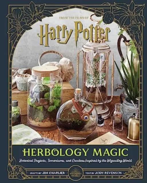 Harry Potter: Čarovná herbológia: botanické projekty, teráriá a záhrady inšpirované čarodejníckym svetom - Harry Potter: Herbology Magic: Botanical Projects, Terrariums, and Gardens Inspired by the Wizarding World