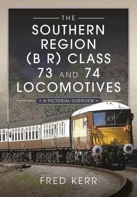 Lokomotívy triedy 73 a 74 južného regiónu (B R): B (74): Obrázkový prehľad - The Southern Region (B R) Class 73 and 74 Locomotives: A Pictorial Overview