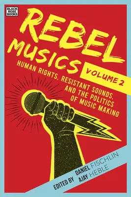 Rebelská hudba, 2. diel: Ľudské práva, rezistentné zvuky a politika hudobnej tvorby - Rebel Musics, Volume 2: Human Rights, Resistant Sounds, and the Politics of Music Making