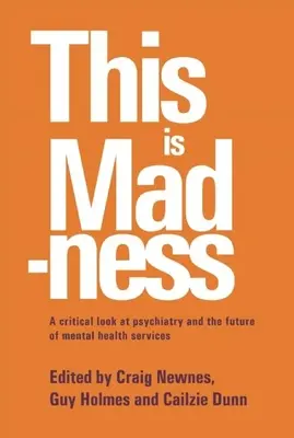Aj toto je šialenstvo: Kritický pohľad na psychiatriu a budúcnosť služieb duševného zdravia - This Is Madness: A Critical Look at Psychiatry and the Future of Mental Health Services