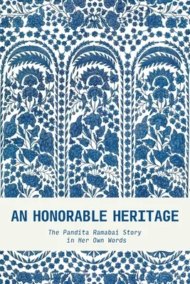 Čestné dedičstvo: Príbeh Pandity Ramabai jej vlastnými slovami - An Honorable Heritage: The Pandita Ramabai Story in Her Own Words