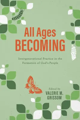 Všetky vekové kategórie sa stávajú: Medzigeneračná prax a formovanie Božieho ľudu - All Ages Becoming: Intergenerational Practice and the Formation of God's People